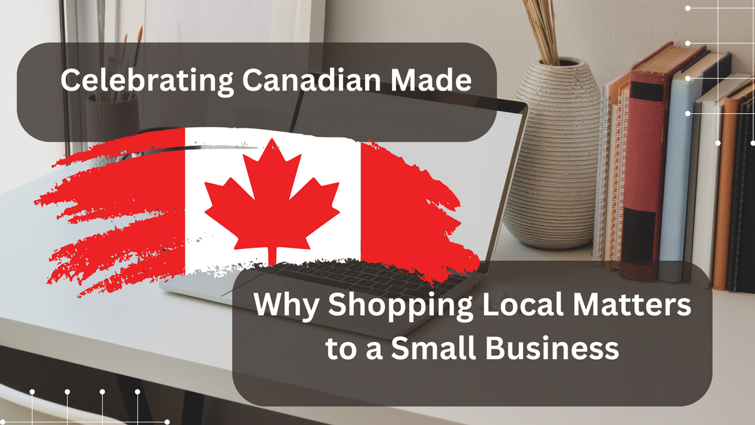 Celebrating Canadian-Made: Why Shopping Local Matters