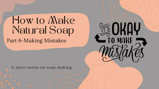 How to Make Natural Soap-Part 6 in Our Soap Making Series