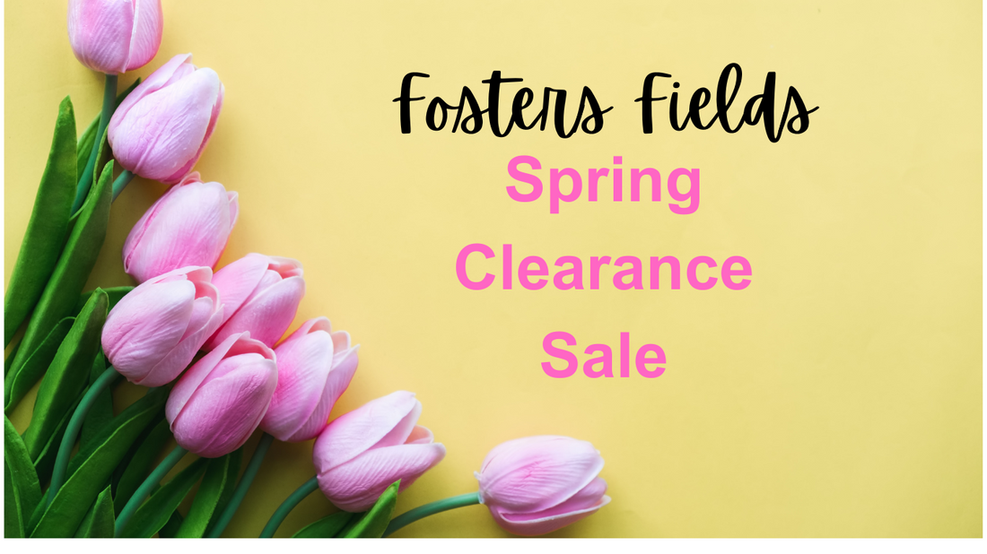 Spring Clearance at Fosters Fields – FostersFields