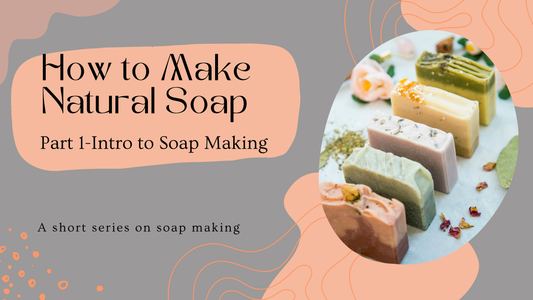 How to Make Natural Soap-Part 1 of Our Soap Making Series