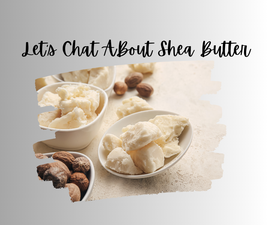 Let's Chat About Shea Butter