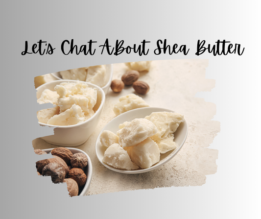 Let's Chat About Shea Butter