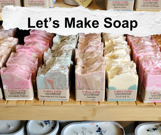 Let's Make Soap - FostersFields